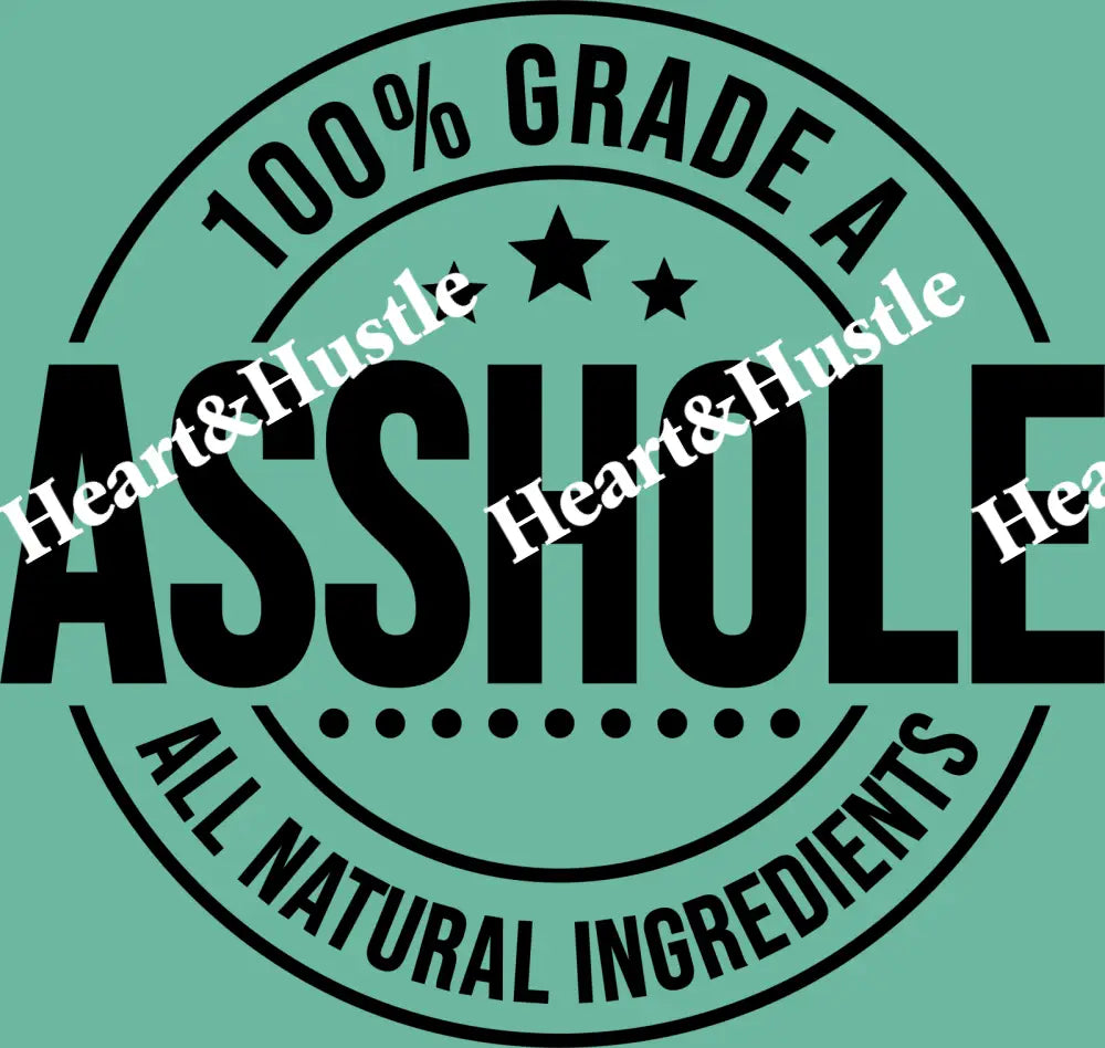 100% Grade A Asshole