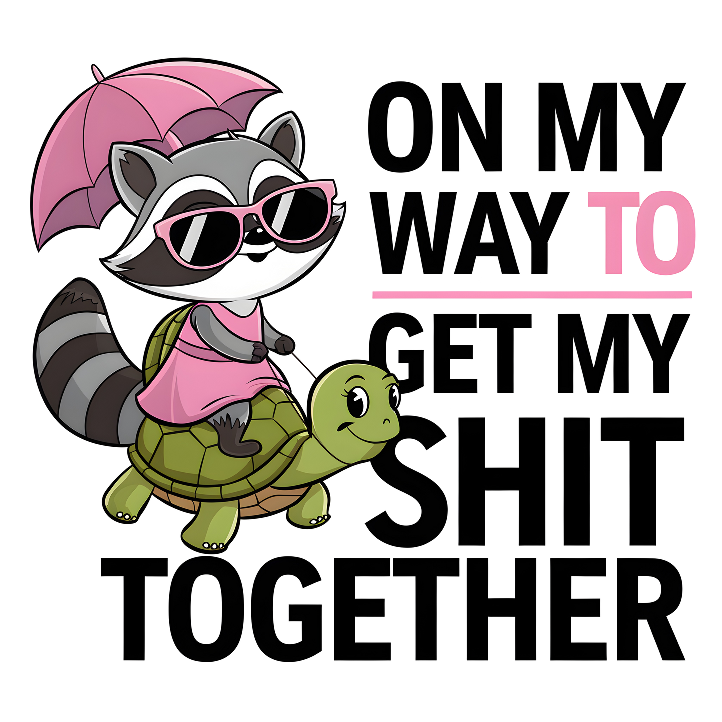 On My Way To Get My Shit Together Rac/Turtle