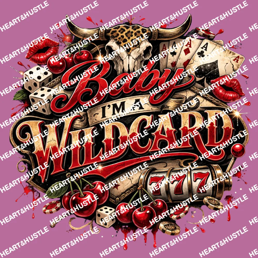 Baby I’m A Wild Card 777