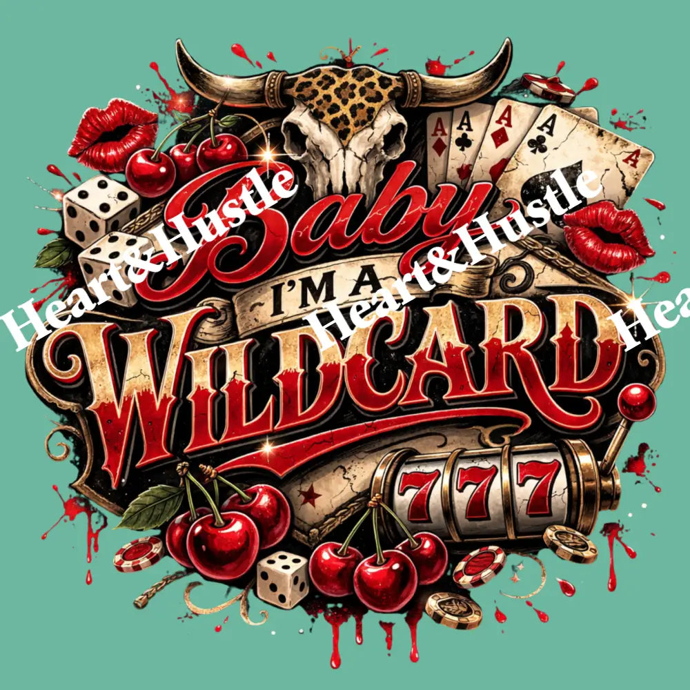 Baby I’m A Wild Card 777