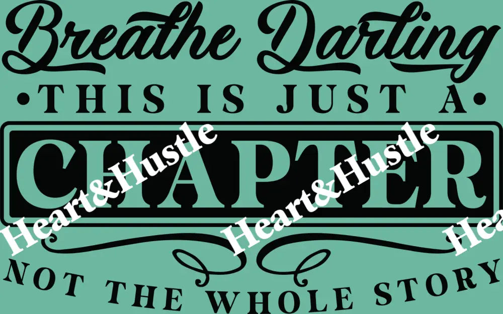 Breathe Darling This Is Just A Chapter