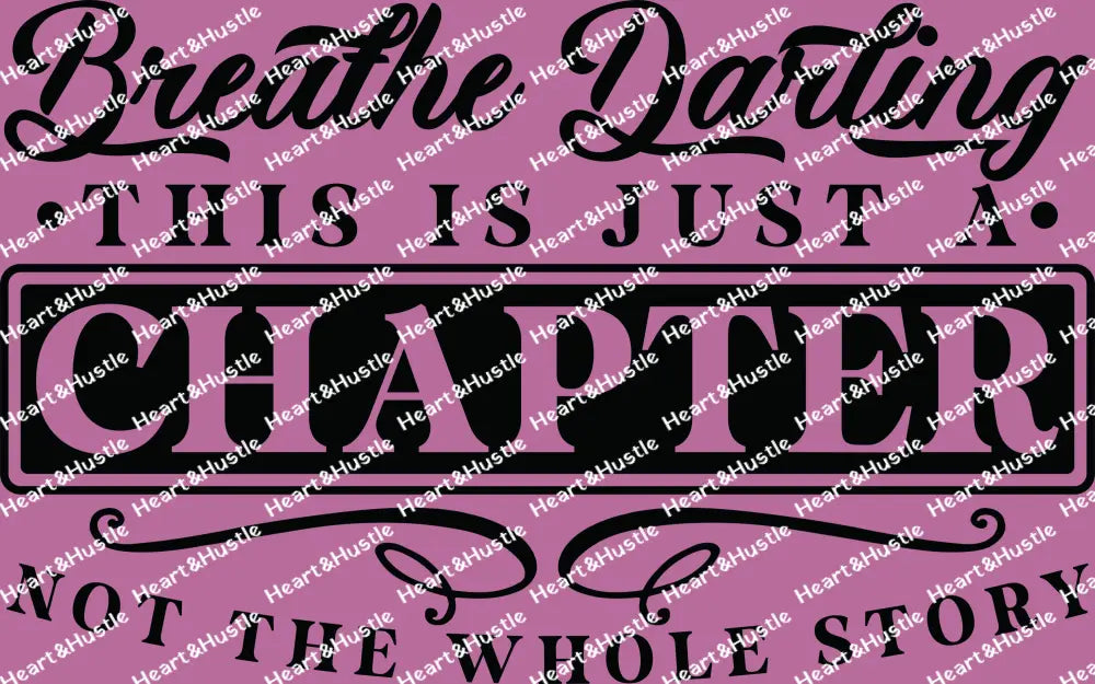 Breathe Darling This Is Just A Chapter