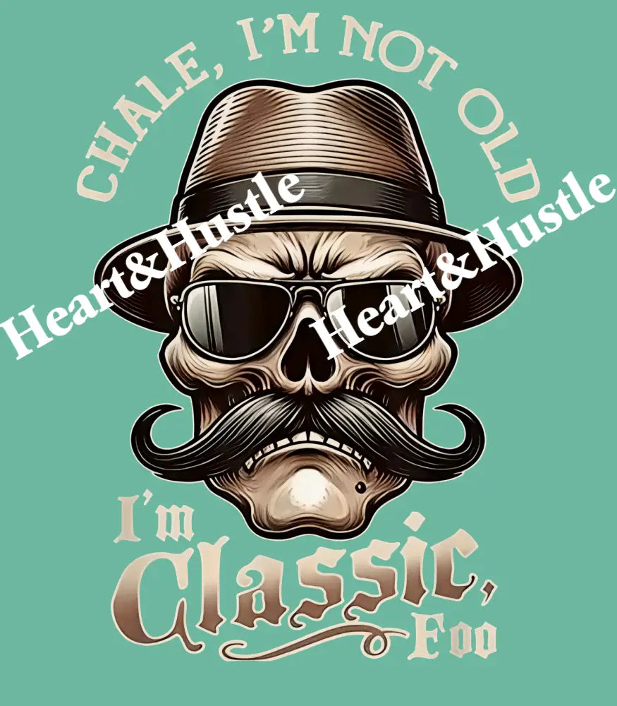 Chale I’m Not Old I’m Classic Foo