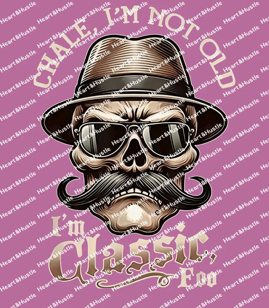 Chale I’m Not Old I’m Classic Foo