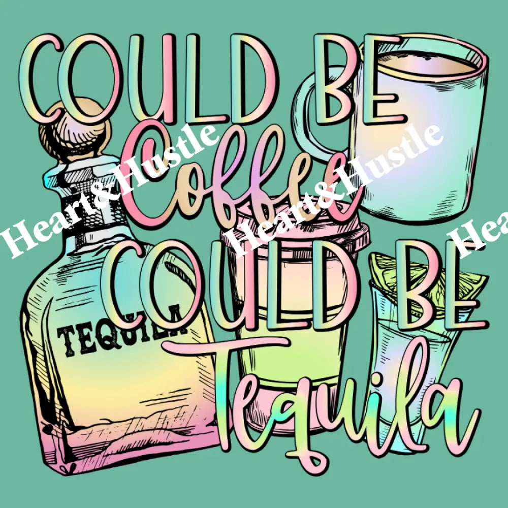Could Be Coffee Could Be Tequila
