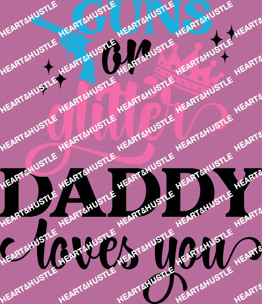 Guns or Glitter Daddy Loves you Black
