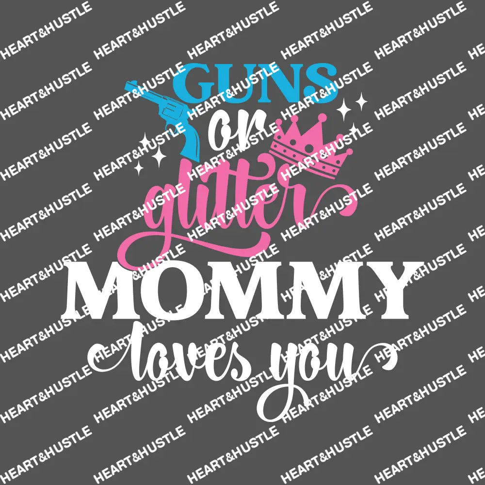 Guns Or Glitter Mommy Loves You White