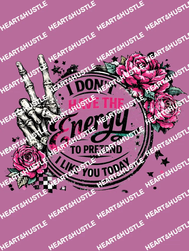 I Don’t Have The Energy To Pretend I Like You Today