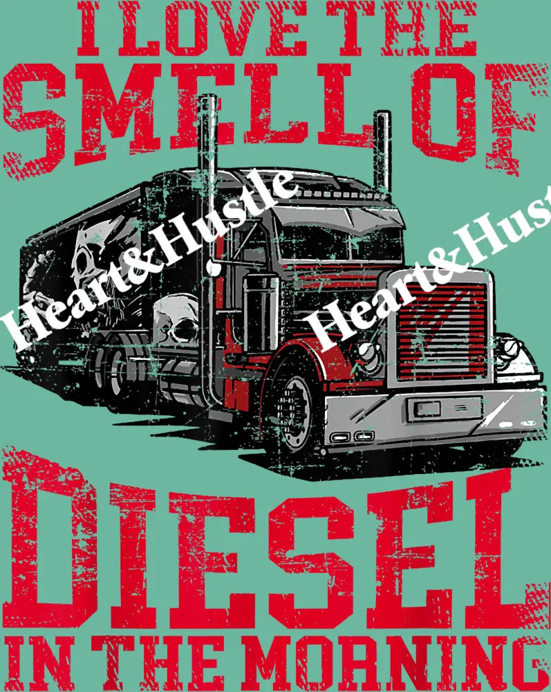 I Love The Smell Diesel In The Morning