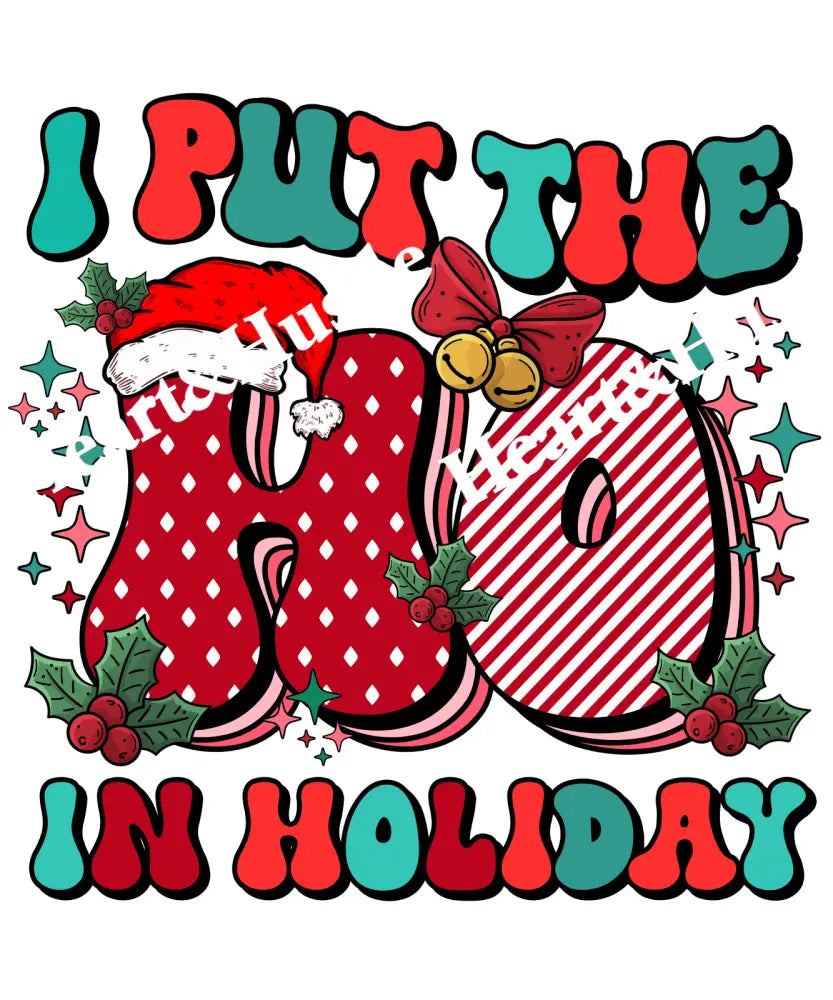 I Put The Ho In Holiday