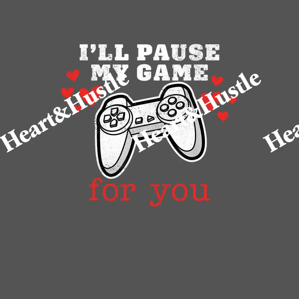 I’ll Pause My Game For You