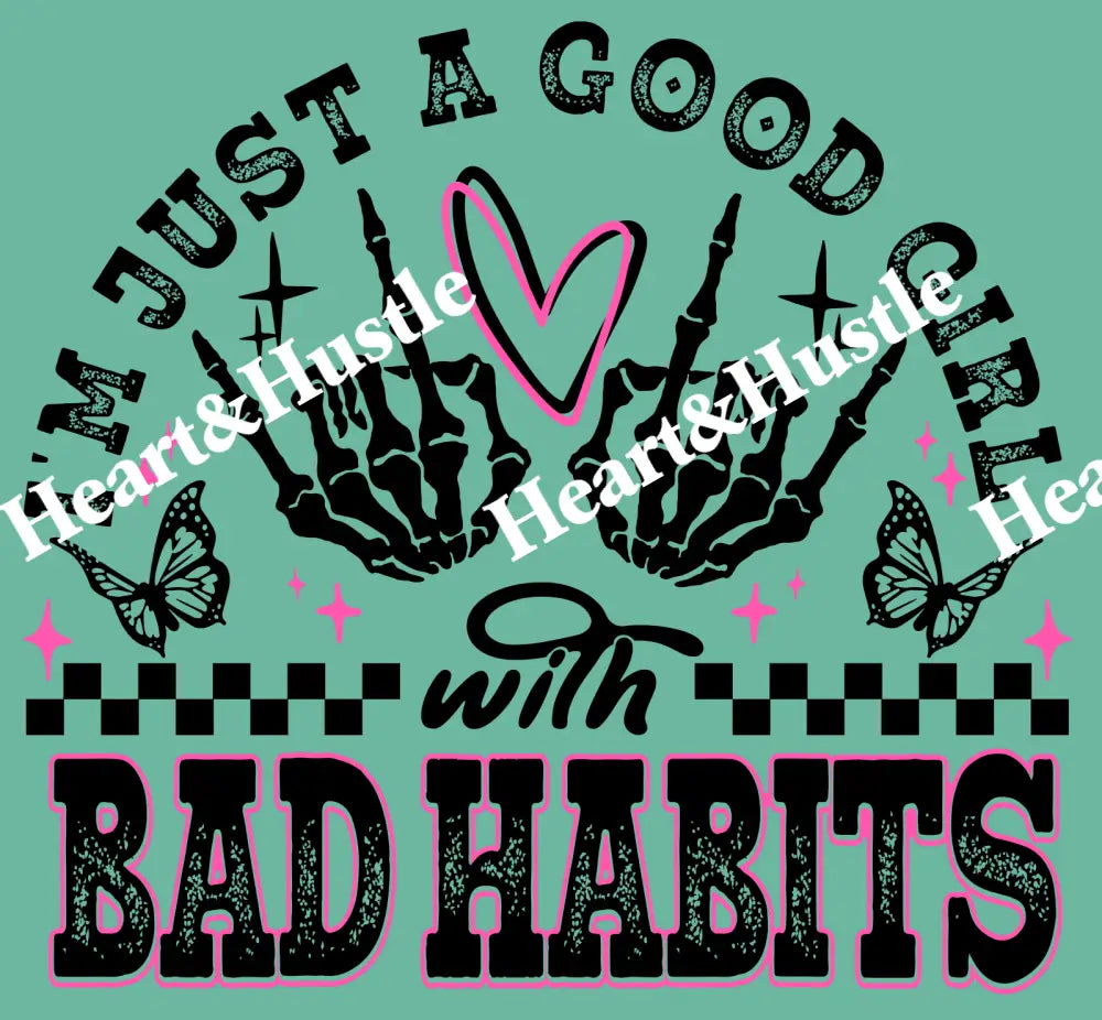 I’M JUST A GOOD GIRL WITH BAD HABITS