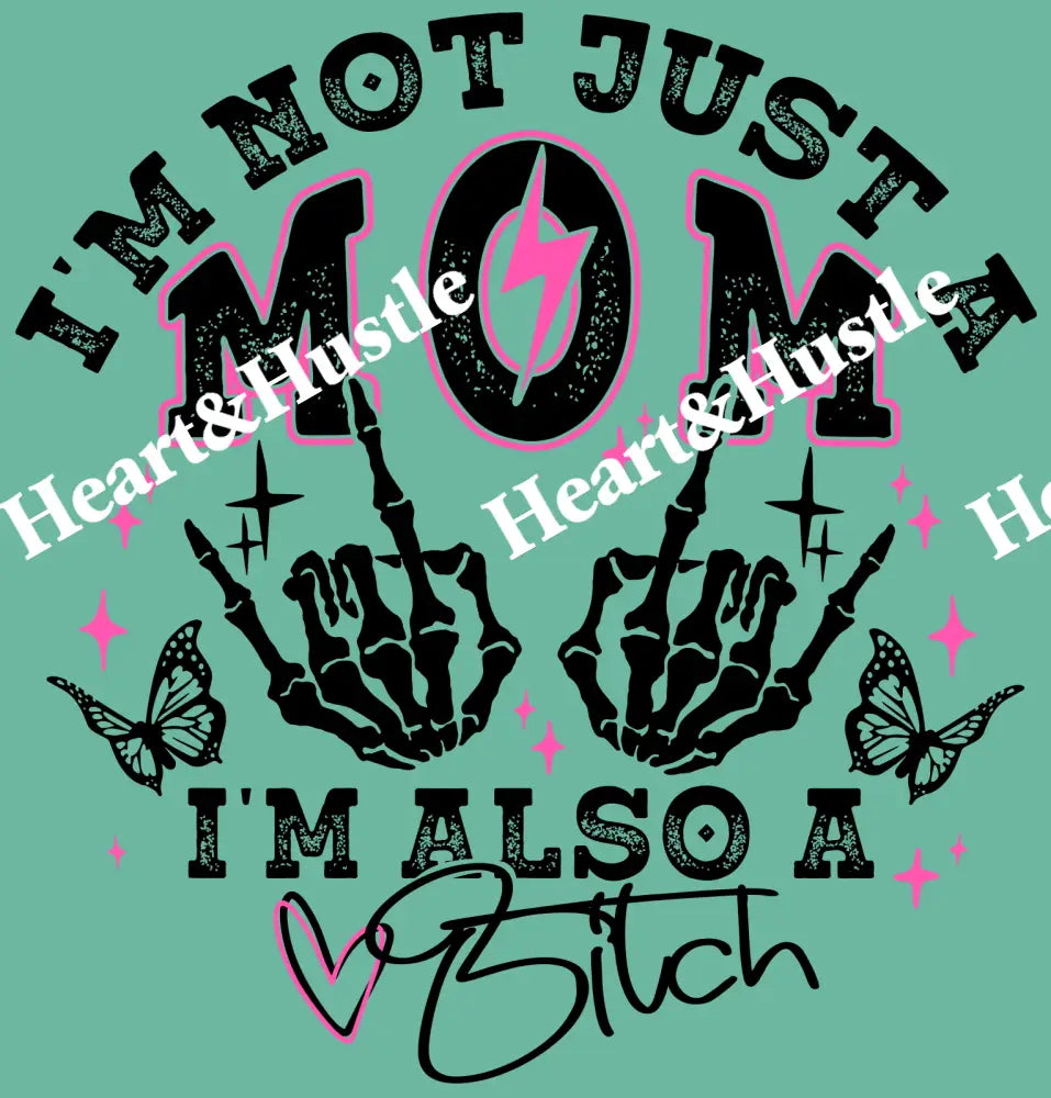 I’m not just a mom Im also a Bitch
