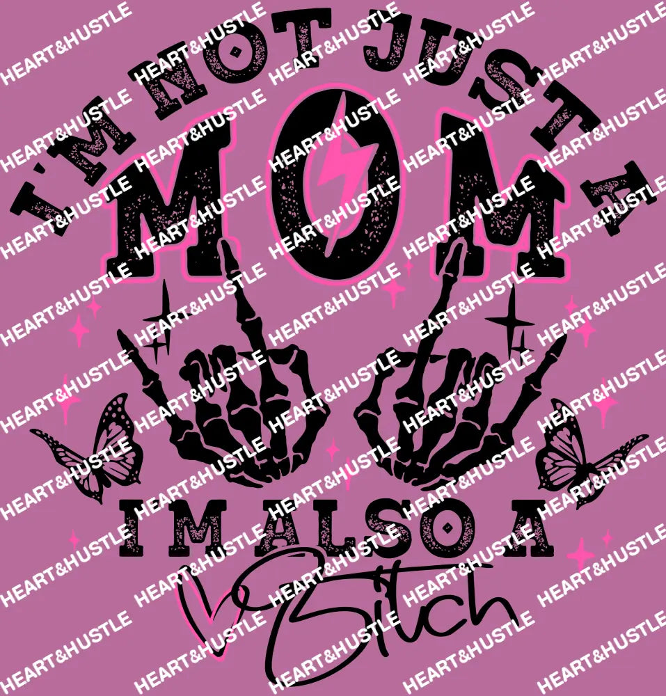I’m not just a mom Im also a Bitch