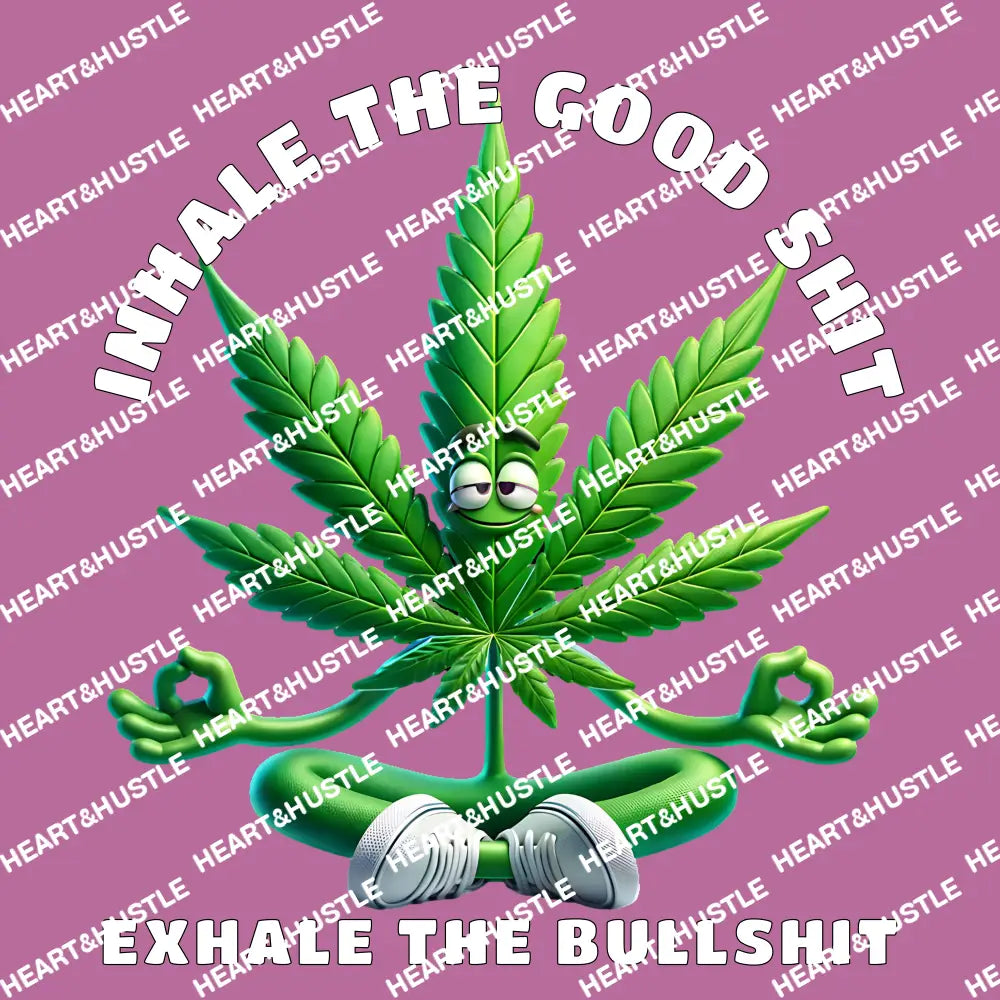 Inhale the Good Shit