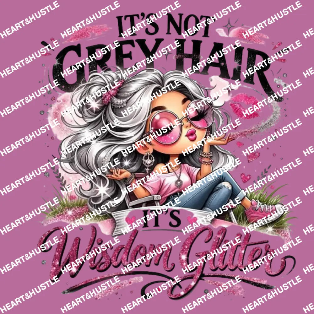 Its Not Grey Hair Its Wisdom Glitter