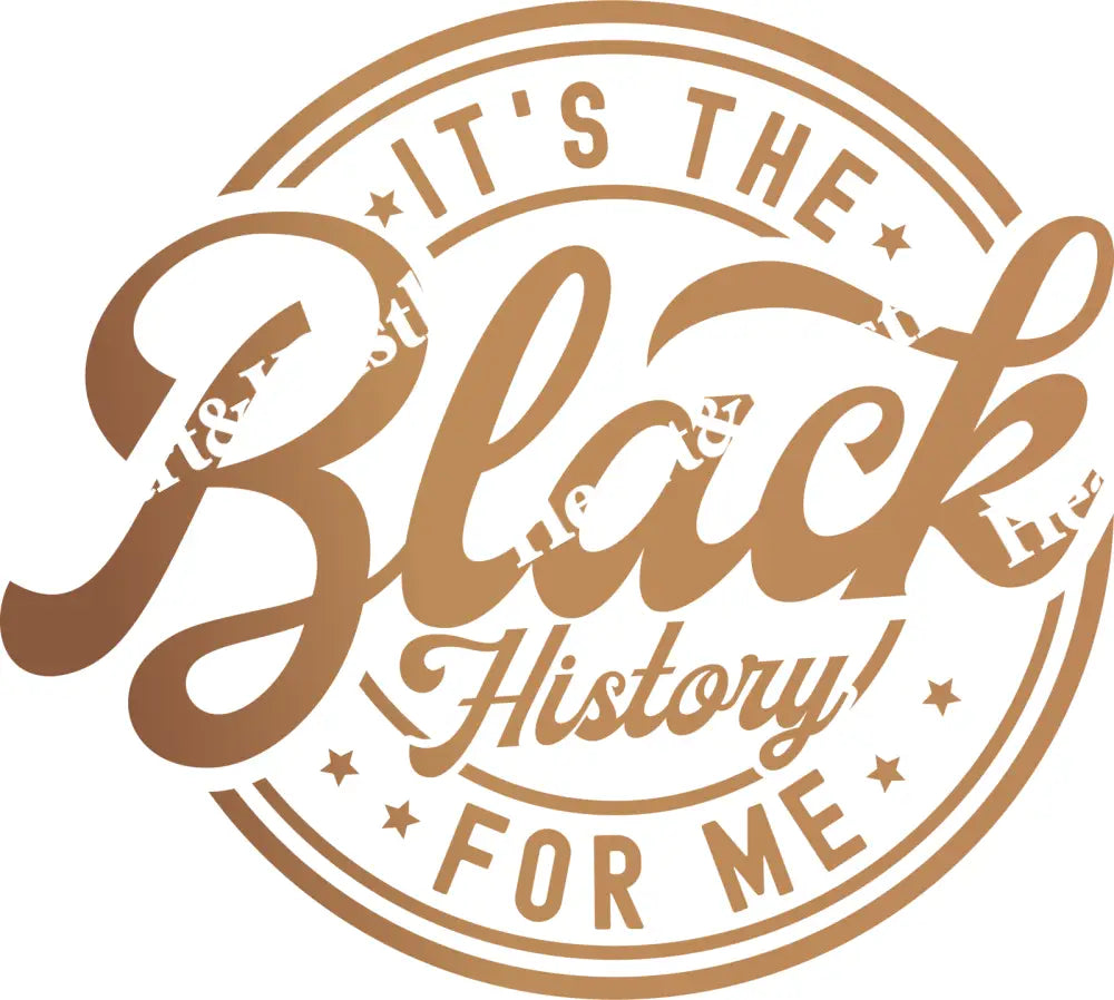 Its The Black History For Me Brown