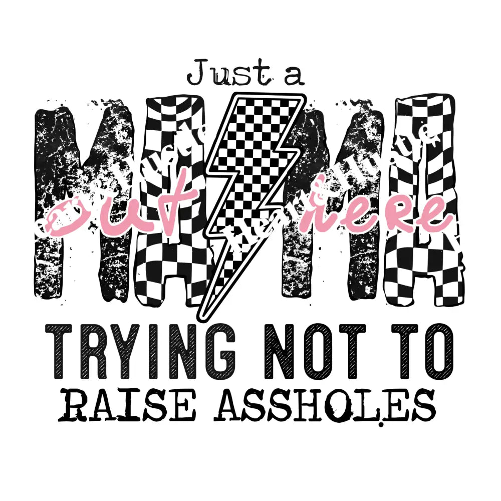 Just A Mom Trying Not To Raise Assholes