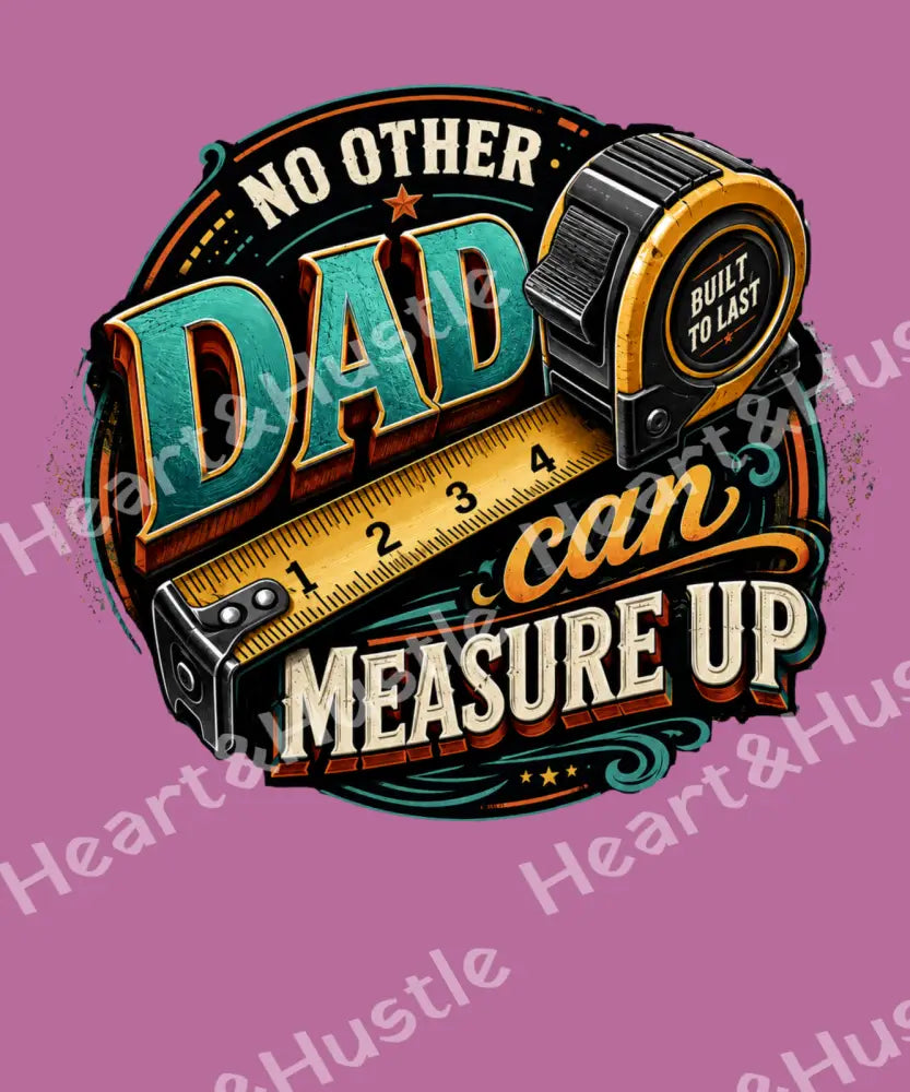 No Other Dad Can Measure Up