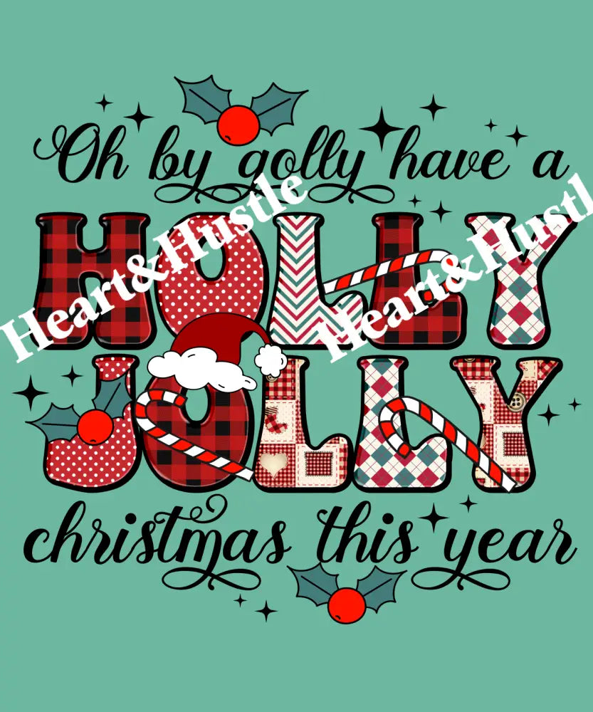 Oh By Golly Have A Holly Jolly Christmas This Year