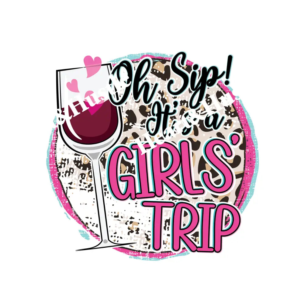 Oh Sip It’s A Girl Trip