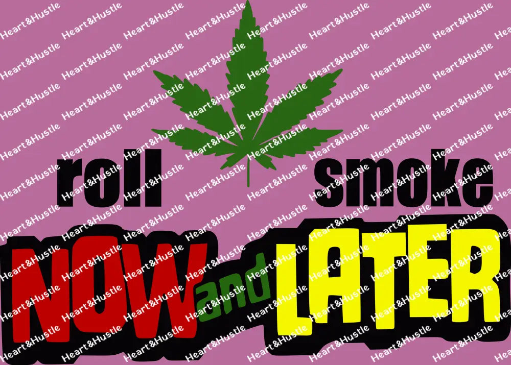 Roll Now And Smoke Later