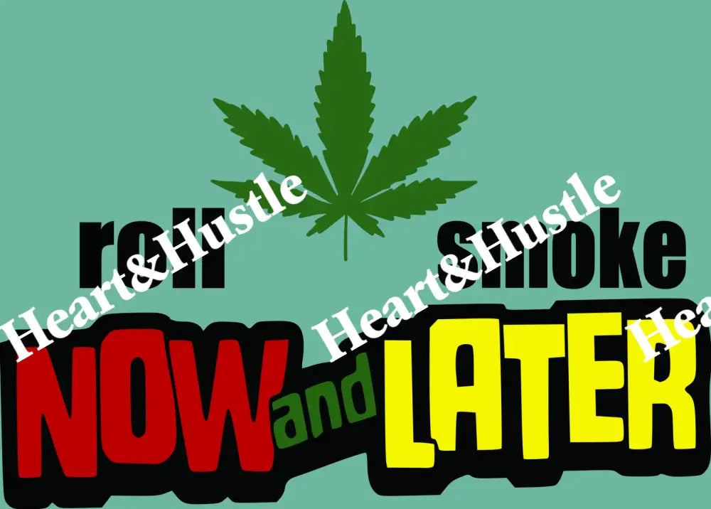 Roll Now And Smoke Later