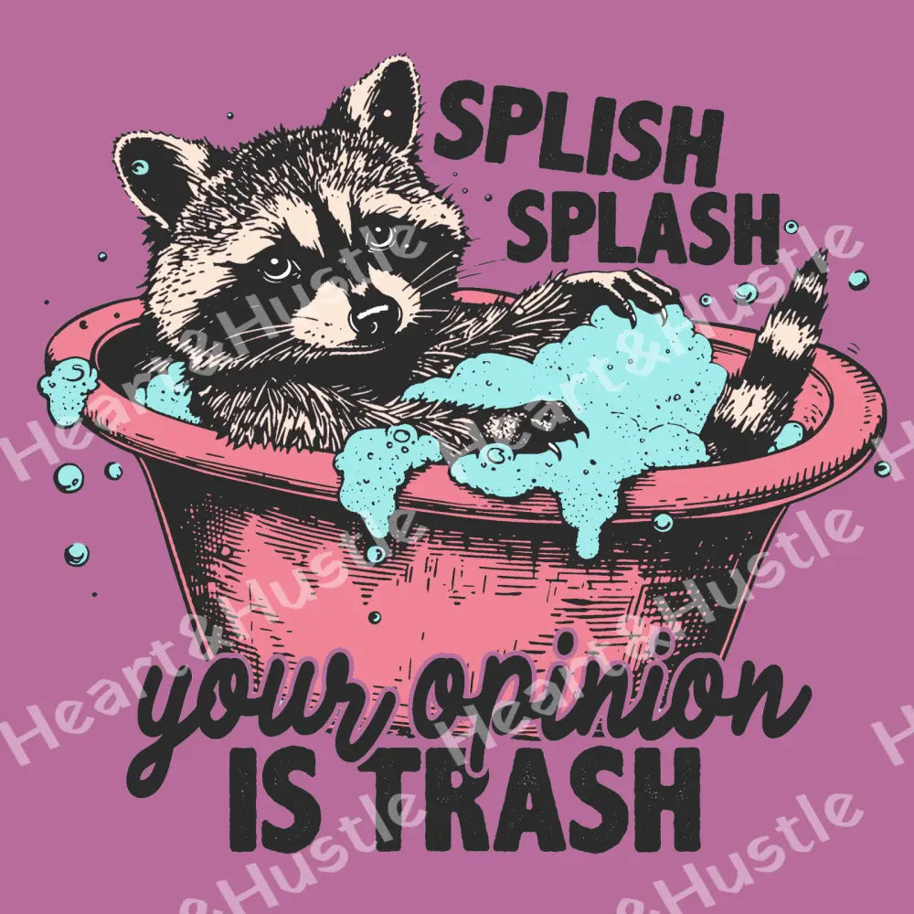 Splish Splash Your Opinion Is Trash Raccoon