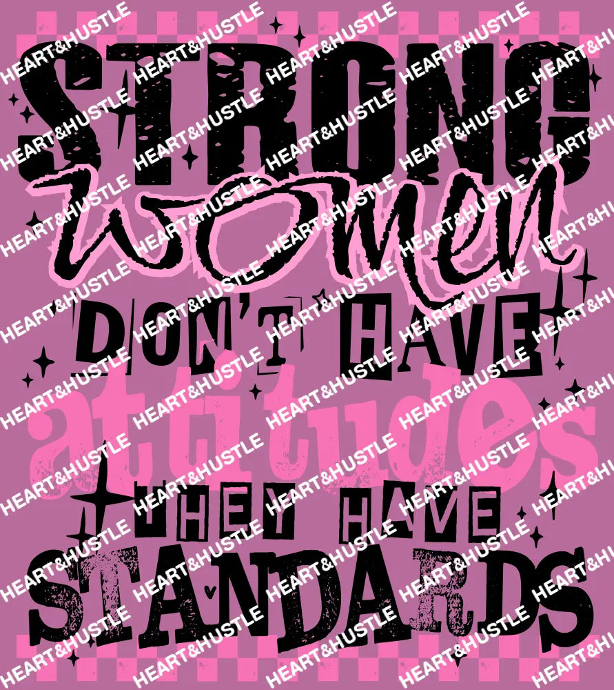 Strong Women Don’t Have Attitudes They Have Standards Black