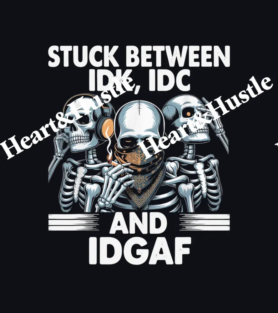 Stuck Between IDK. IDC And IDGAF White