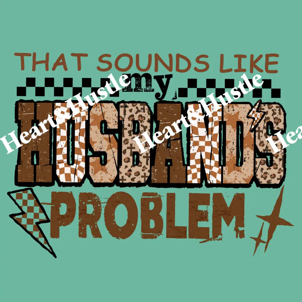 That Sounds Like My Husbands Problem brown