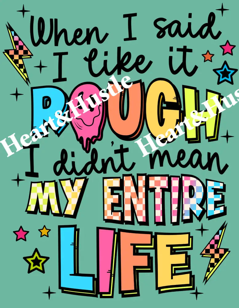 When I Said I Like It Rough I Didnt Mean My Entire Life