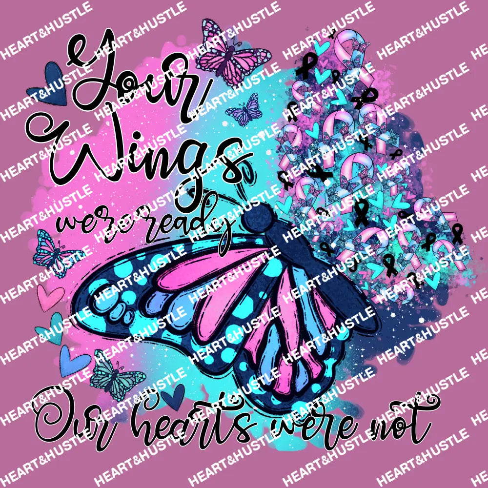Your Wings Were Ready Our Hearts Were Not