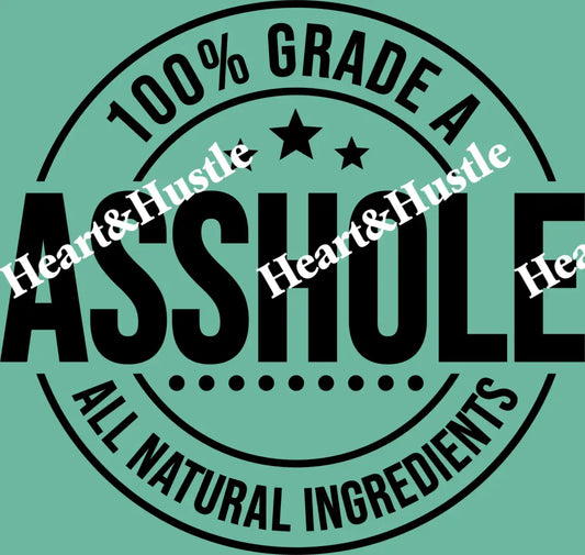 100% Grade A Asshole