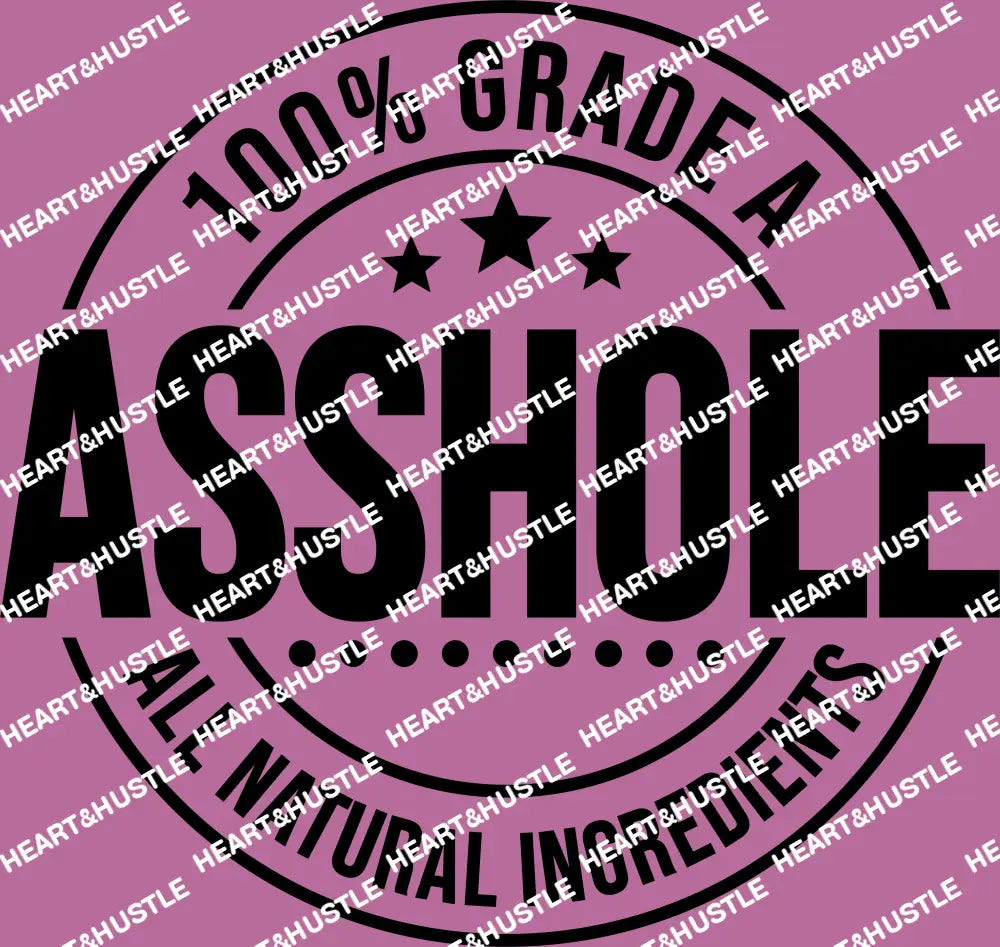 100% Grade A Asshole
