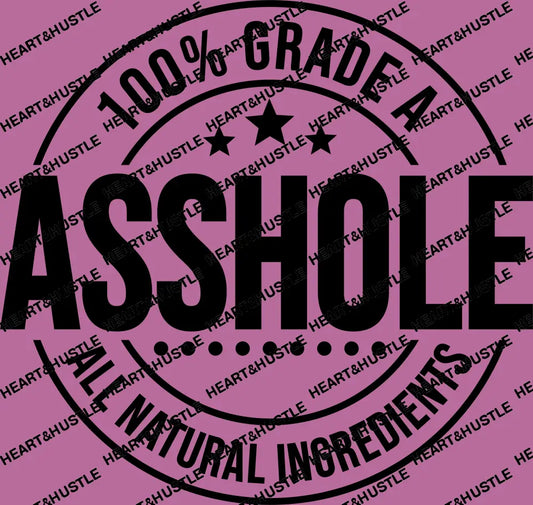 100% Grade A Asshole