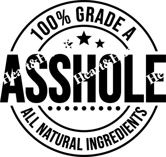 100% Grade A Asshole