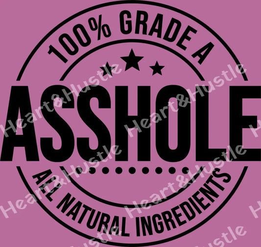 100% Grade A Asshole
