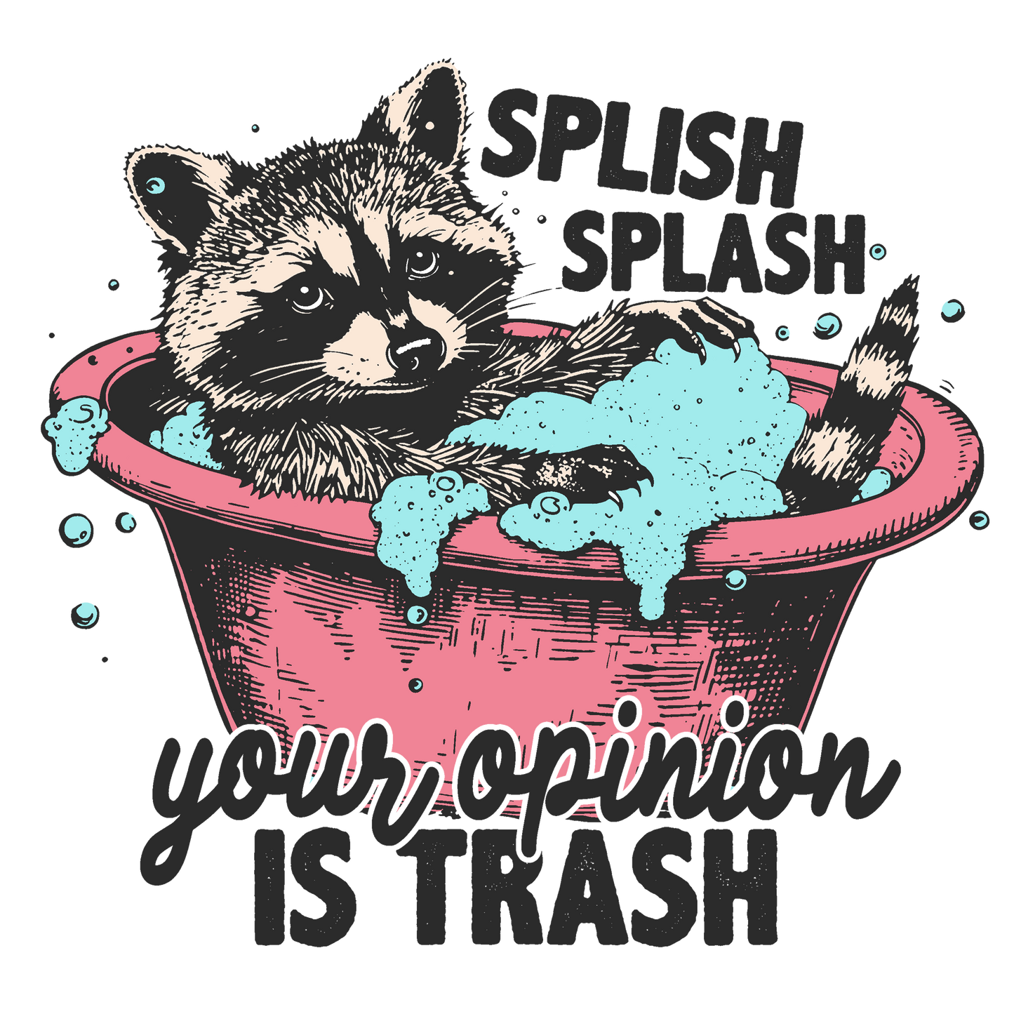 Splish Splash Your Opinion Is Trash Raccoon