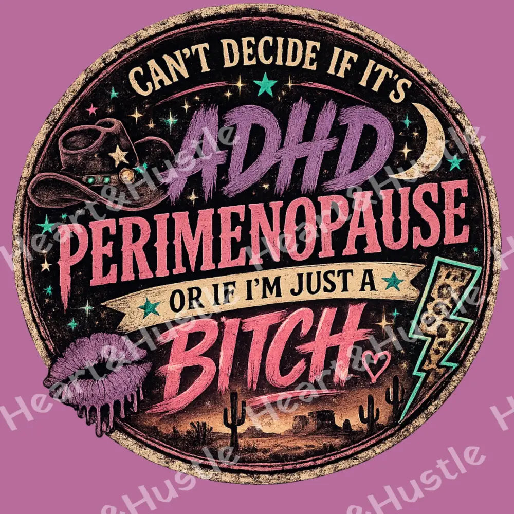 ADHD Or I’m Just A Bitch