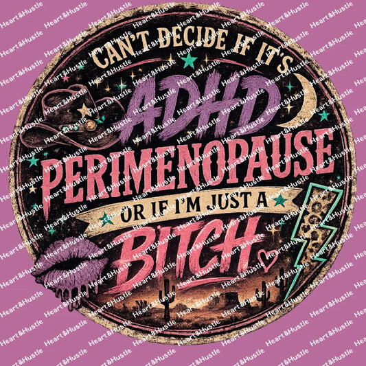 ADHD Or I’m Just A Bitch
