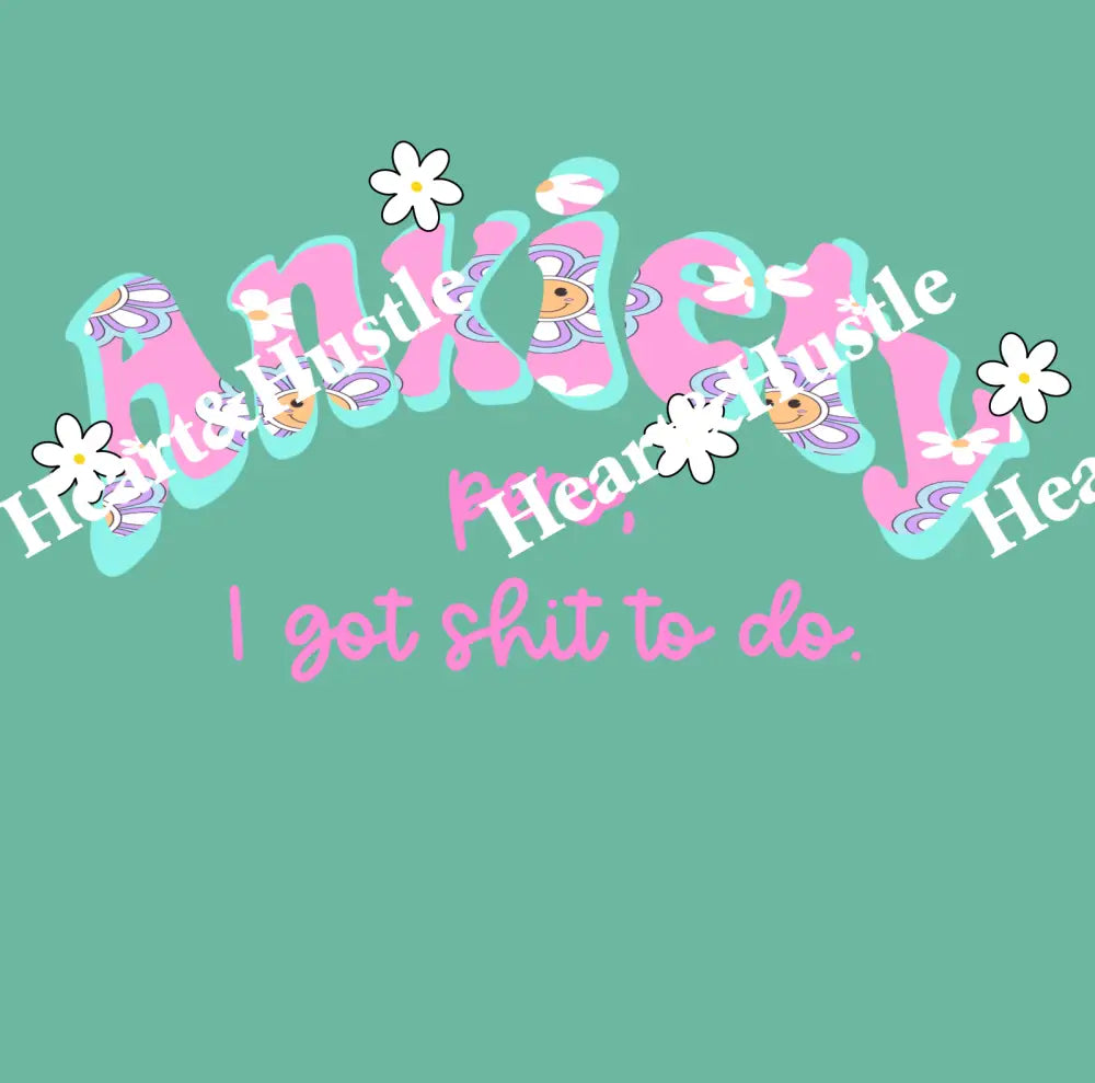 Anxiety pero i got shit to do
