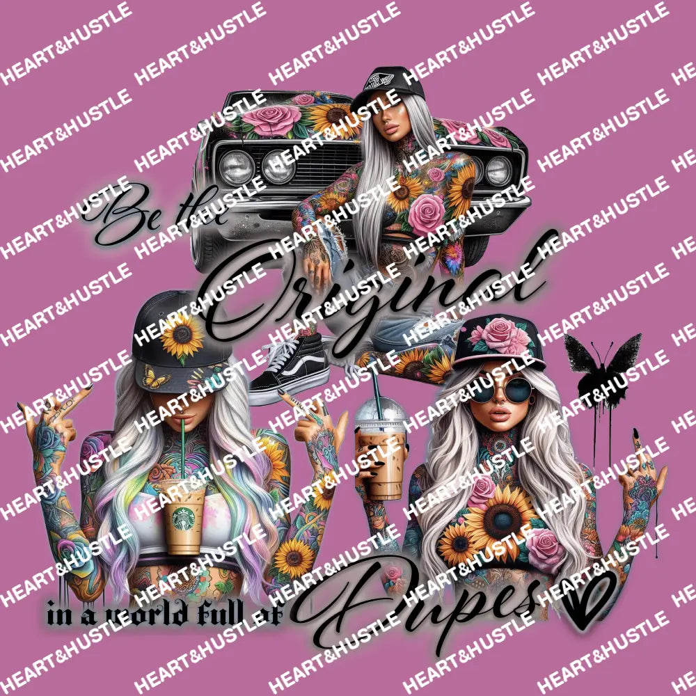 Be The Original In A World Full Of Dupes