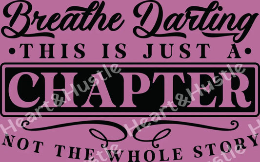 Breathe Darling This Is Just A Chapter