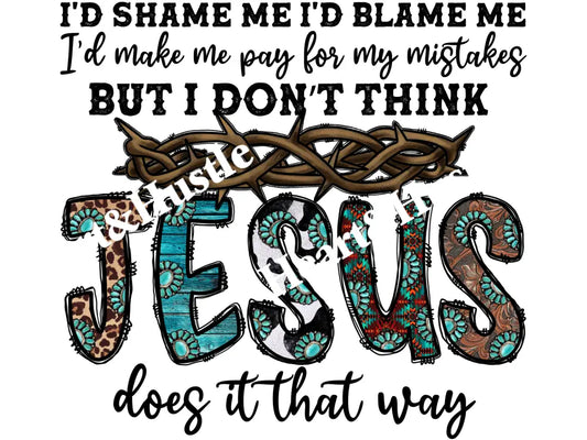 But I Don’t Think Jesus Does It That Way
