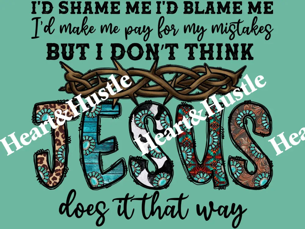 But I Don’t Think Jesus Does It That Way