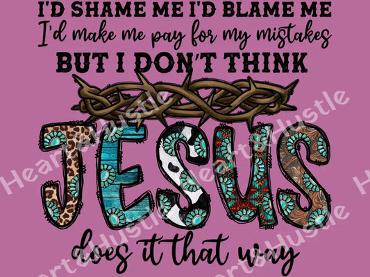 But I Don’t Think Jesus Does It That Way