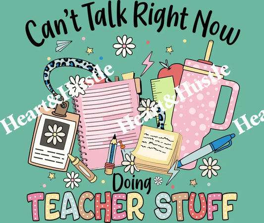 Can’t Talk Right Now Doing Teacher Stuff