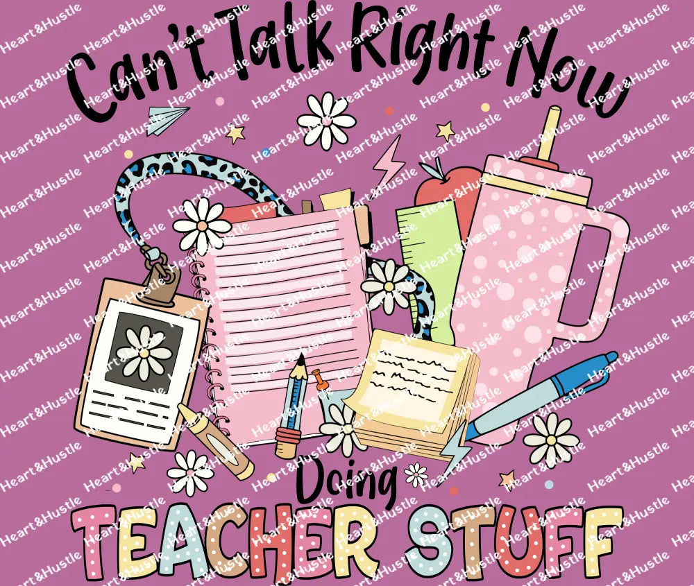 Can’t Talk Right Now Doing Teacher Stuff
