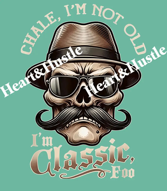 Chale I’m Not Old I’m Classic Foo